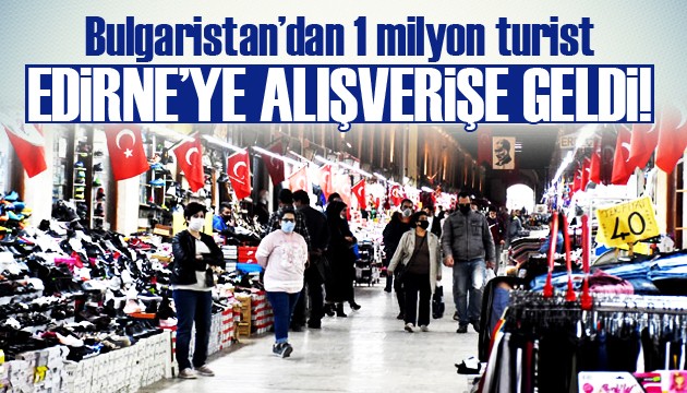 Bulgaristan’dan 1 milyon turist Edirne’ye alışverişe geldi