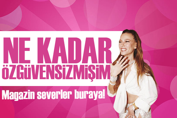 Serenay Sarıkaya'dan şaşırtan itiraf! 'Ne kadar özgüvensizmişim'