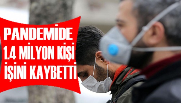 Büyük kriz! Pandemide 1.4 milyon kişi işini kaybetti