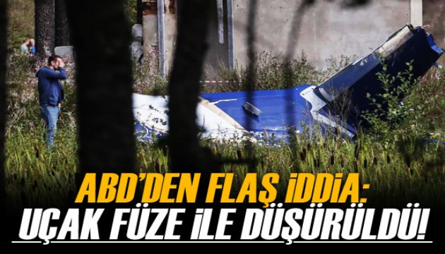 ABD'den flaş iddia! 'Uçak füze ile düşürüldü'