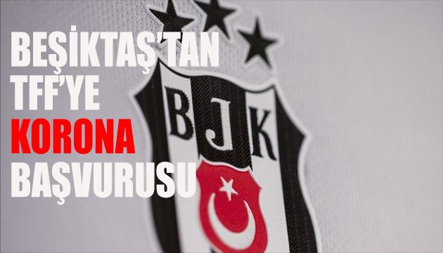 Beşiktaş'tan korona başvurusu