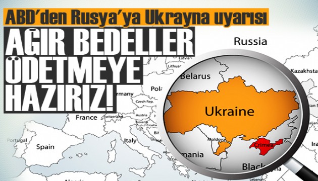 ABD'den Rusya'ya Ukrayna uyarısı!