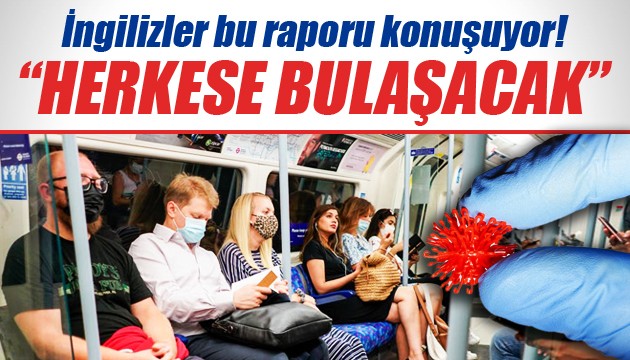 İngilizler bu raporu konuşuyor! 'Herkese bulaşacak'