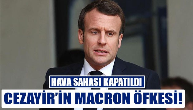 Cezayir'in Macron öfkesi dinmiyor!