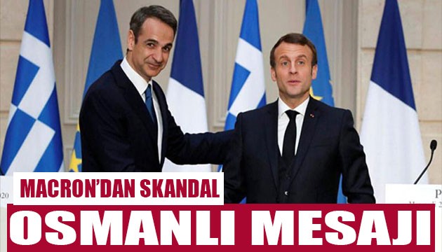 Macron'dan skandal Osmanlı mesajı