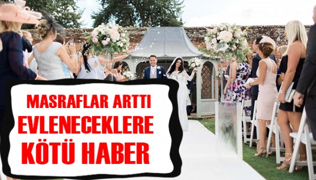 Evleneceklere kötü haber! Masraflar çığ gibi büyüdü