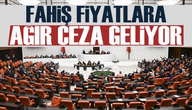 Fahiş fiyatlarla ilgili kanun teklifi Meclis Genel Kurulu'nda