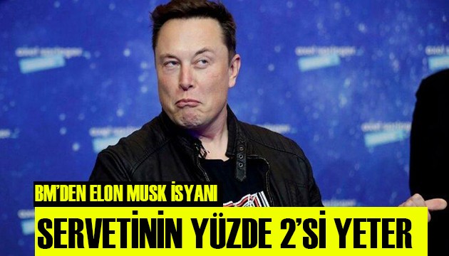 BM'den Elon Musk isyanı