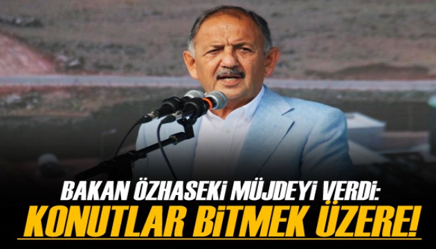 Bakan Özhaseki müjdeyi verdi! Konutlar bitmek üzere...