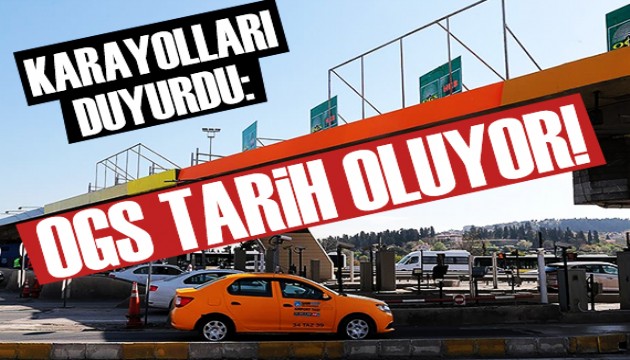 Karayolları duyurdu: OGS kalkıyor!