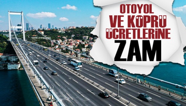 Otoyol ve köprü ücretlerine zam