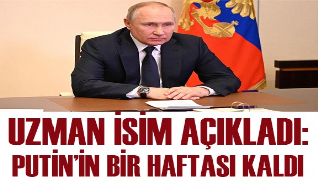 Uzman isim açıkladı: Putin'in 1 haftası kaldı!