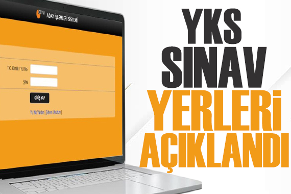 ÖSYM duyurdu... YKS sınav yerleri açıklandı