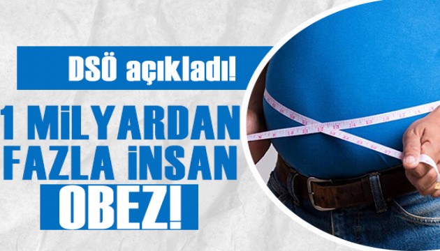 DSÖ açıkladı: Dünyada bir milyardan fazla insan obez!