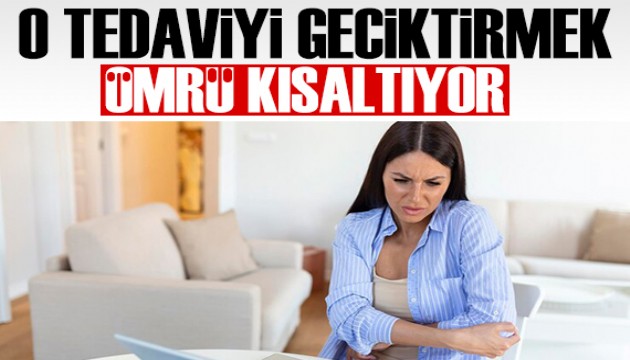 O hastalığın tedavisini geciktirmek ömrü kısaltıyor!