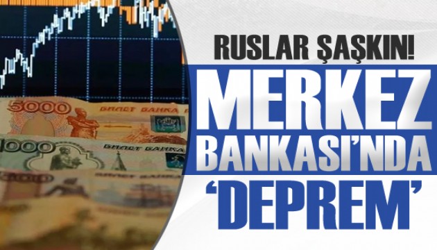 Rusya Merkez Bankası'nda deprem!