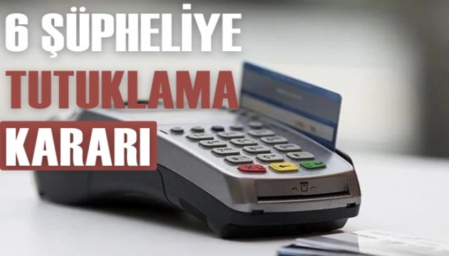 POS tefeciliği operasyonunda 6 kişi tutuklandı