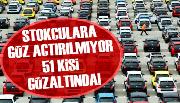 Stokçulara göz açtırılmıyor: 51 gözaltı!