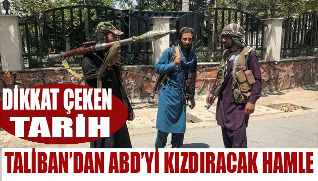 Taliban'dan ABD'yi kızdıracak hamle