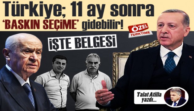 Talat Atilla yazdı: Türkiye; 11 ay sonra 'BASKIN SEÇİME' gidebilir! İşte belgesi!