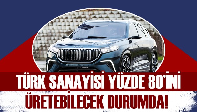 Yerli otomobilin yüzde 80'ini Türk sanayisi üretebilir durumda!