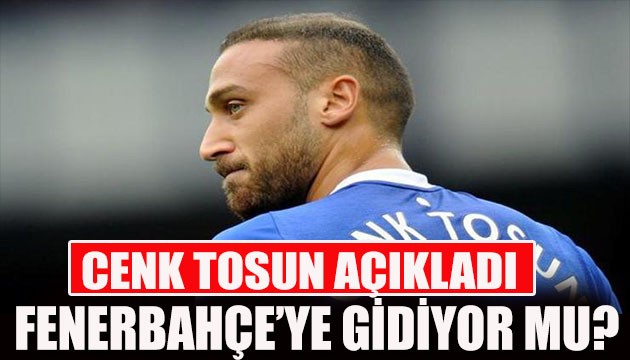 Cenk Tosun Fenerbahçe'ye gidiyor mu?