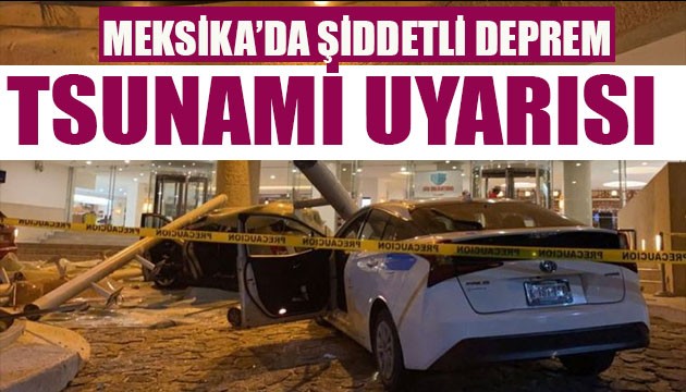 Meksika'da şiddetli deprem! Tsunami uyarısı