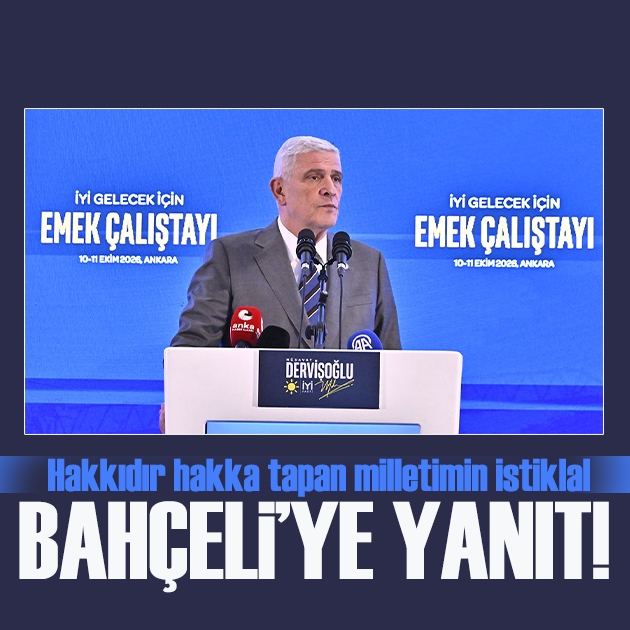 Dervişoğlu’ndan Bahçeli’ye yanıt: Hakkıdır hakka tapan milletimin istiklal