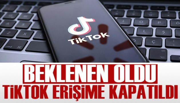 Beklenen oldu: TikTok erişime kapatıldı!