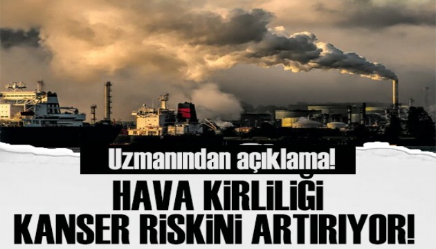 Uzmanından açıklama: Hava kirliliği kanser riskini artırıyor!