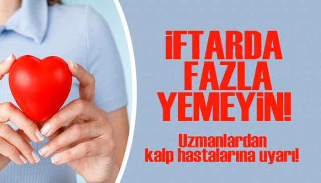 Uzmanlardan kalp hastalarına uyarı: İftarda fazla yemeyin!