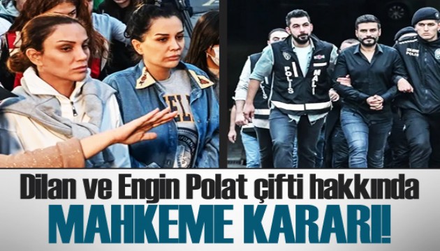 Dilan ve Engin Polat çifti için yeni karar!