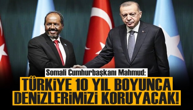 Somali Cumhurbaşkanı Mahmud: Türkiye, 10 yıl denizlerimizi koruyacak