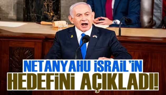 Netanyahu, İsrail’in 'hedefini' açıkladı