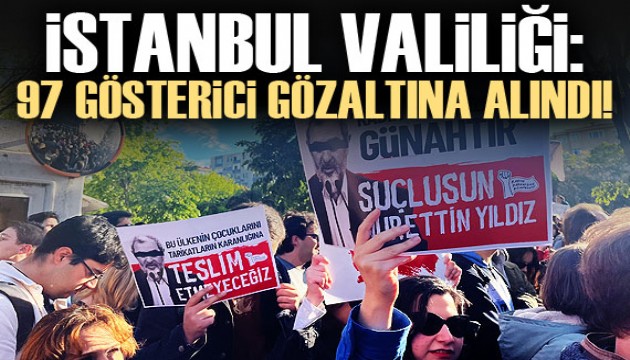 İstanbul Valiliği: 97 gösterici gözaltına alındı