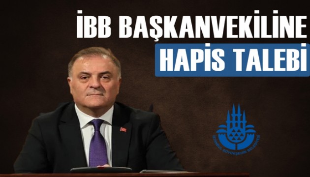 İBB Başkanvekili Nuri Aslan'a hapis istemi