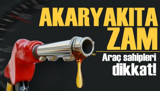 Araç sahipleri dikkat! Akaryakıta zam geldi