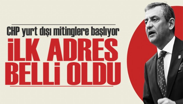 CHP yurt dışı mitingleri için yola çıkıyor: İlk durak belli oldu