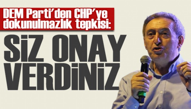 DEM Parti'den CHP'ye dokunulmazlık tepkisi: Siz onay verdiniz