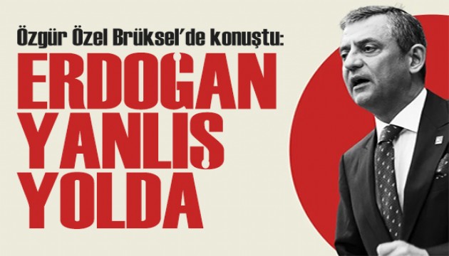 Özgür Özel Brüksel'de konuştu: Bir adım geri durmayacağım