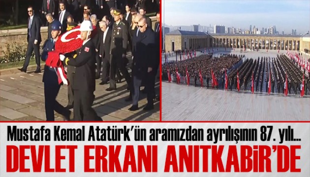 Gazi Mustafa Kemal Atatürk'ün aramızdan ayrılışının 87.yılı! Devlet erkanı Anıtkabir'de
