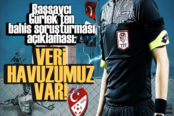 Akın Gürlek'ten bahis soruşturması açıklaması: Veri havuzumuz var