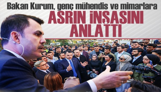 Bakan Kurum, genç mühendis ve mimarlara asrın inşasını anlattı