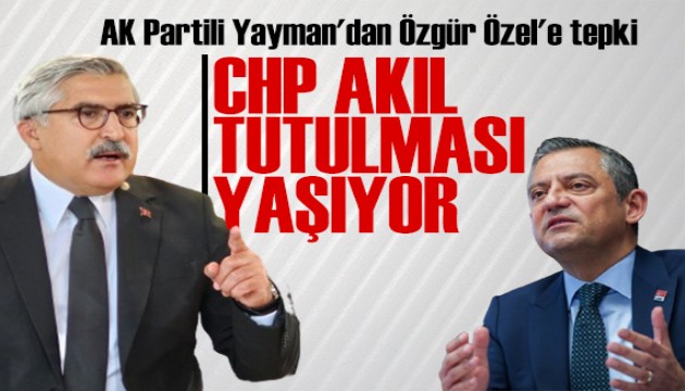 AK Partili Yayman'dan Özgür Özel'e tepki: CHP akıl tutulması yaşıyor