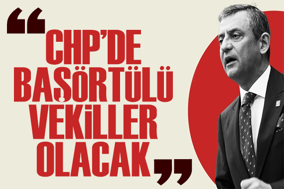 Özgür Özel'den başörtüsü mesajı: CHP'de başörtülü vekiller olacak