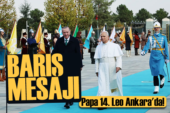 Papa Ankara'da! Cumhurbaşkanı Erdoğan: Bu ziyareti çok anlamlı buluyorum