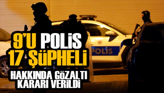 Suç örgütlerine bilgi sızdıran 9'u polis 17 kişi gözaltına alındı