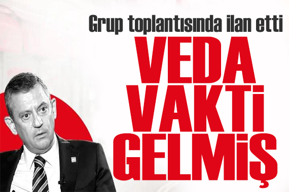Özgür Özel grup toplantısında son kez konuştu: Vakti gelmiş bir veda!