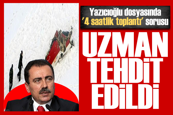 Yazıcıoğlu dosyasında yeni iddia: Alman uzman tehdit edildi