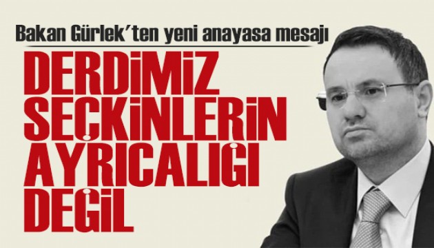Bakan Gürlek'ten yeni anayasa mesajı: Derdimiz seçkinlerin ayrıcalığı değil